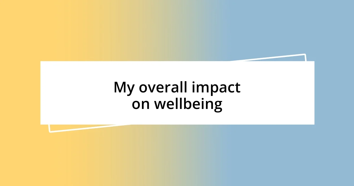 My overall impact on wellbeing