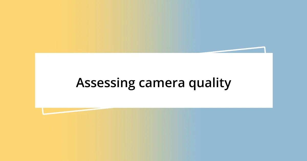 Assessing camera quality