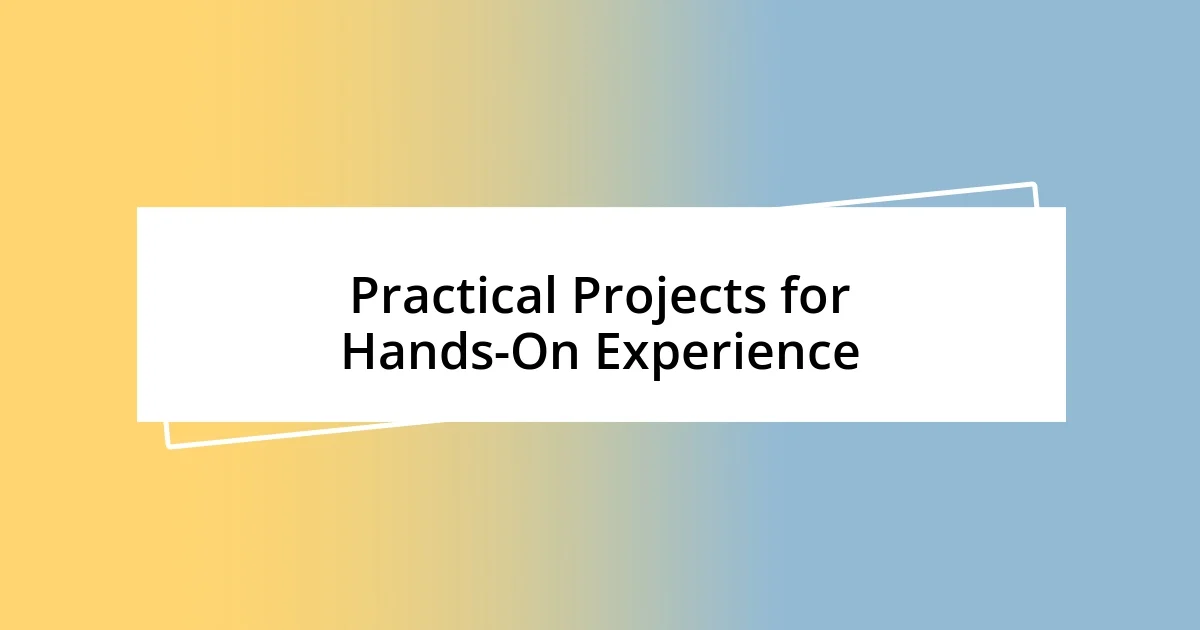 Practical Projects for Hands-On Experience