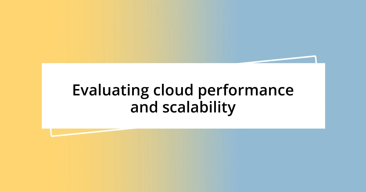 Evaluating cloud performance and scalability