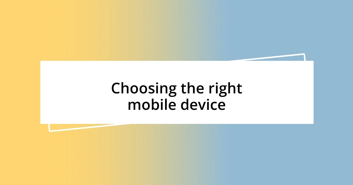 Choosing the right mobile device