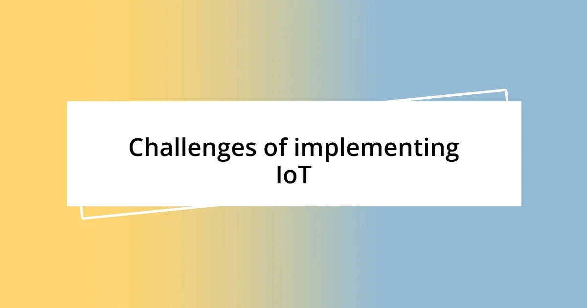 Challenges of implementing IoT