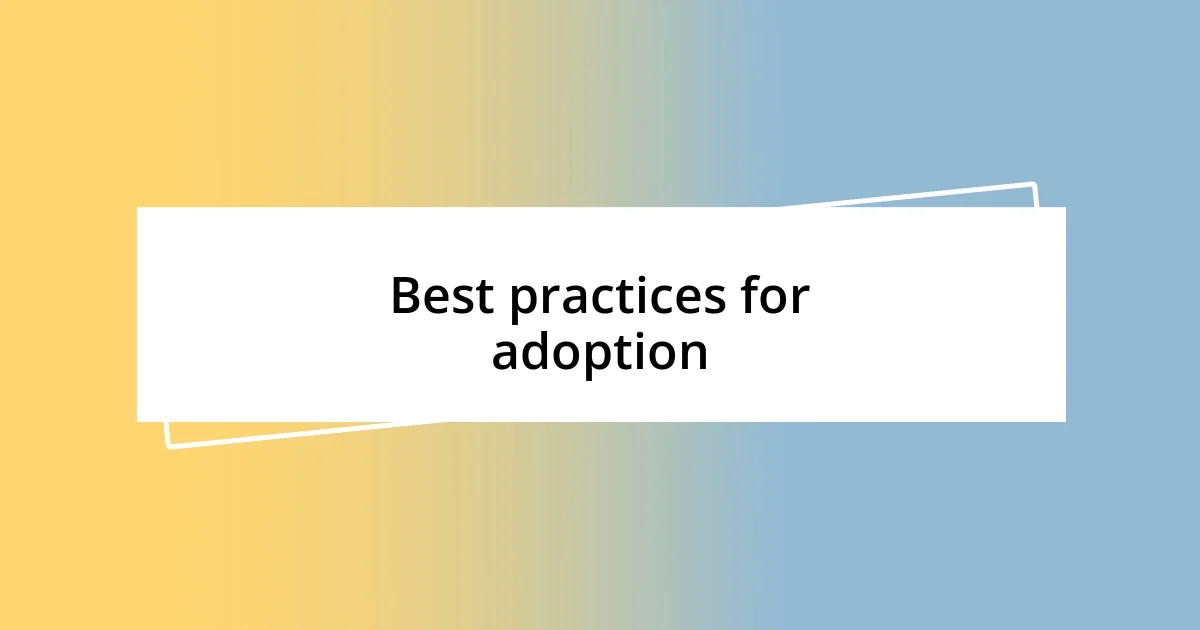 Best practices for adoption