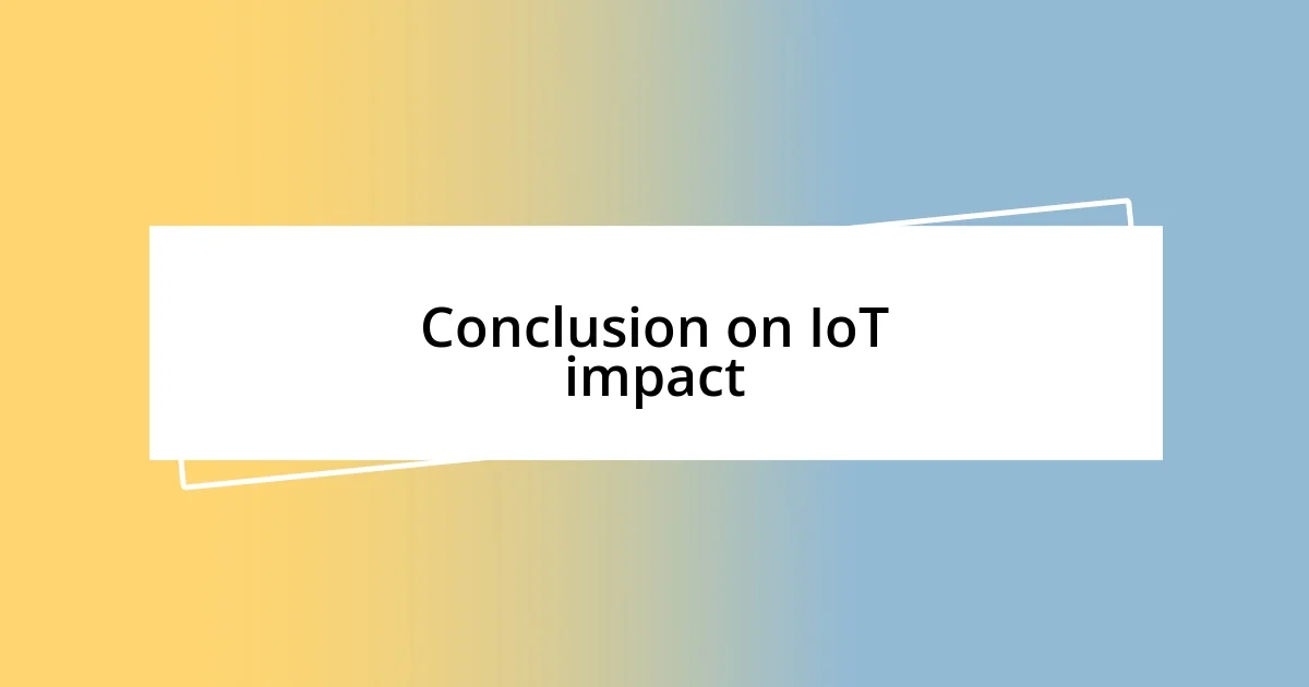 Conclusion on IoT impact