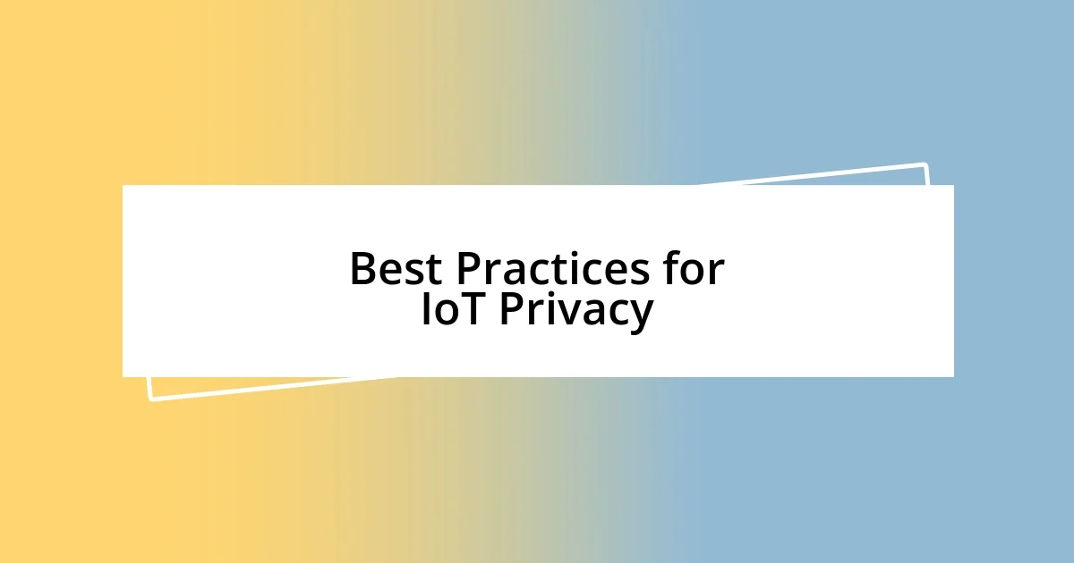 Best Practices for IoT Privacy