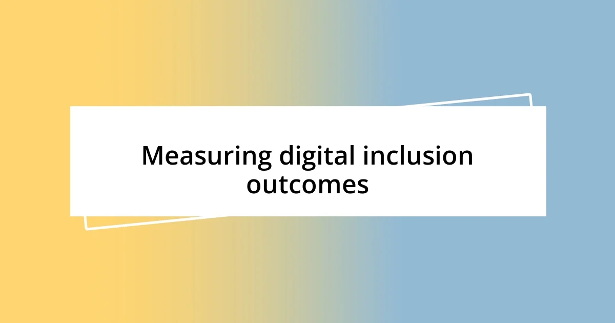 Measuring digital inclusion outcomes