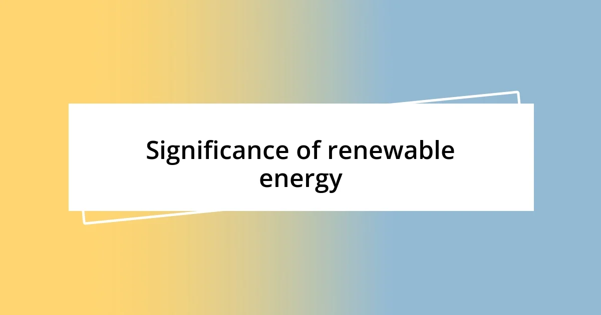 Significance of renewable energy