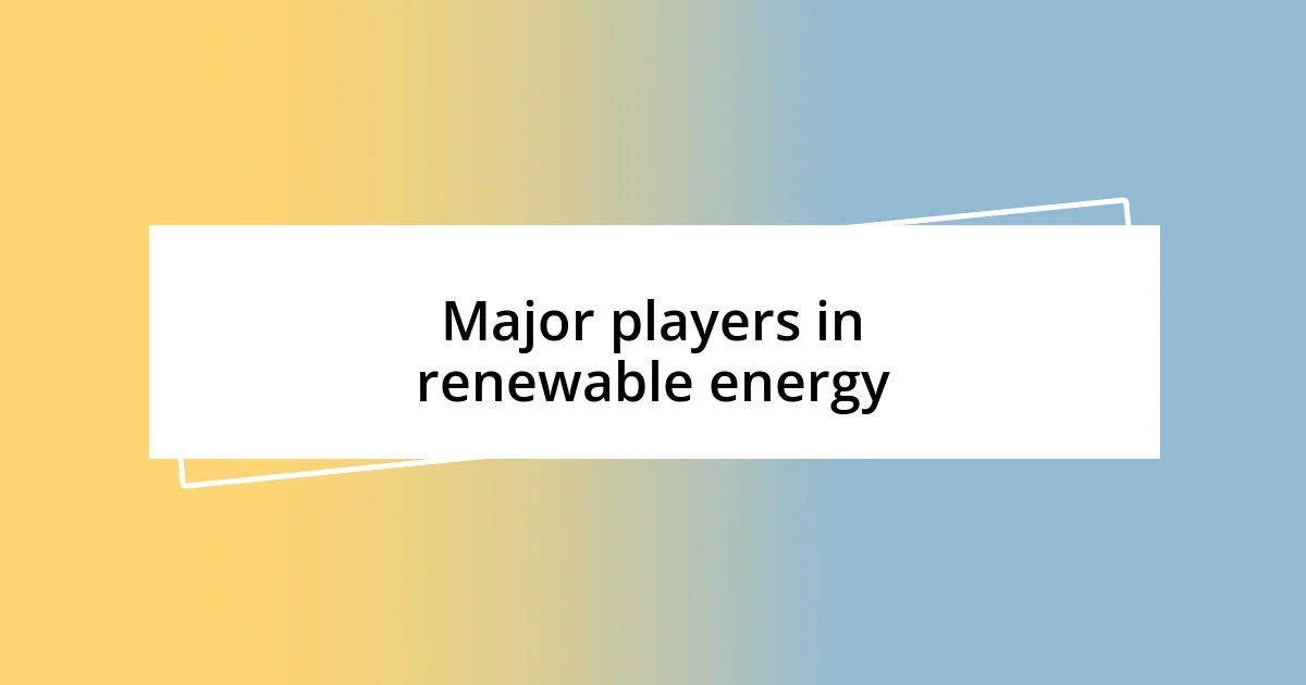 Major players in renewable energy