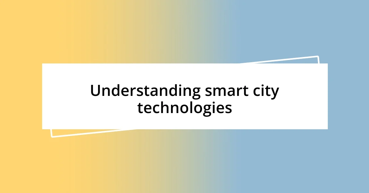 Understanding smart city technologies