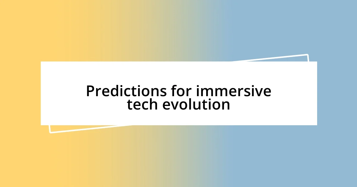 Predictions for immersive tech evolution