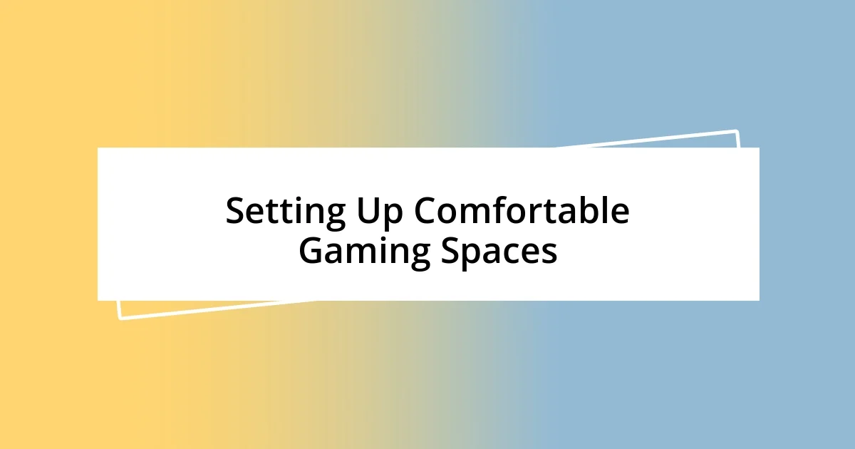 Setting Up Comfortable Gaming Spaces