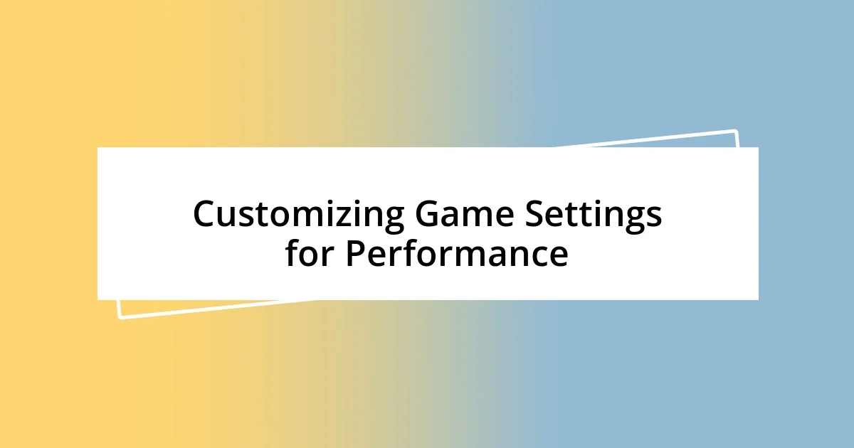 Customizing Game Settings for Performance