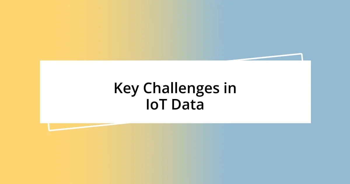 Key Challenges in IoT Data