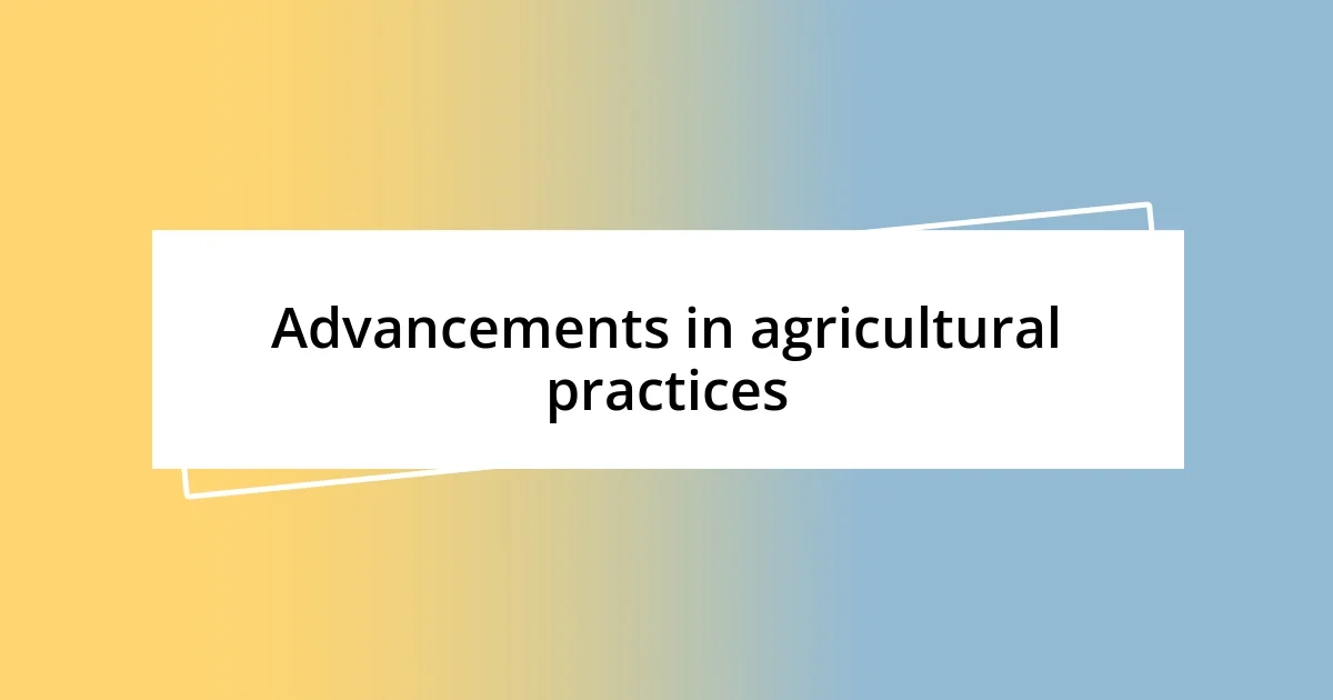 Advancements in agricultural practices