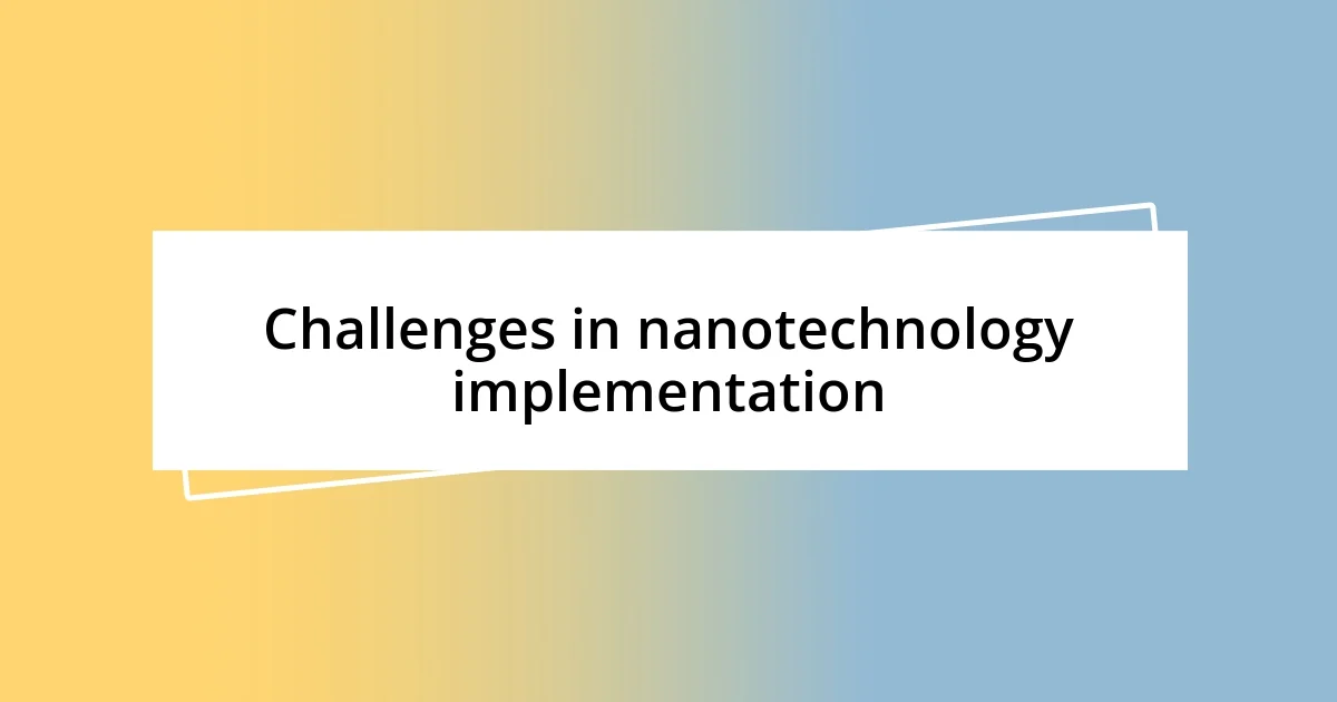 Challenges in nanotechnology implementation