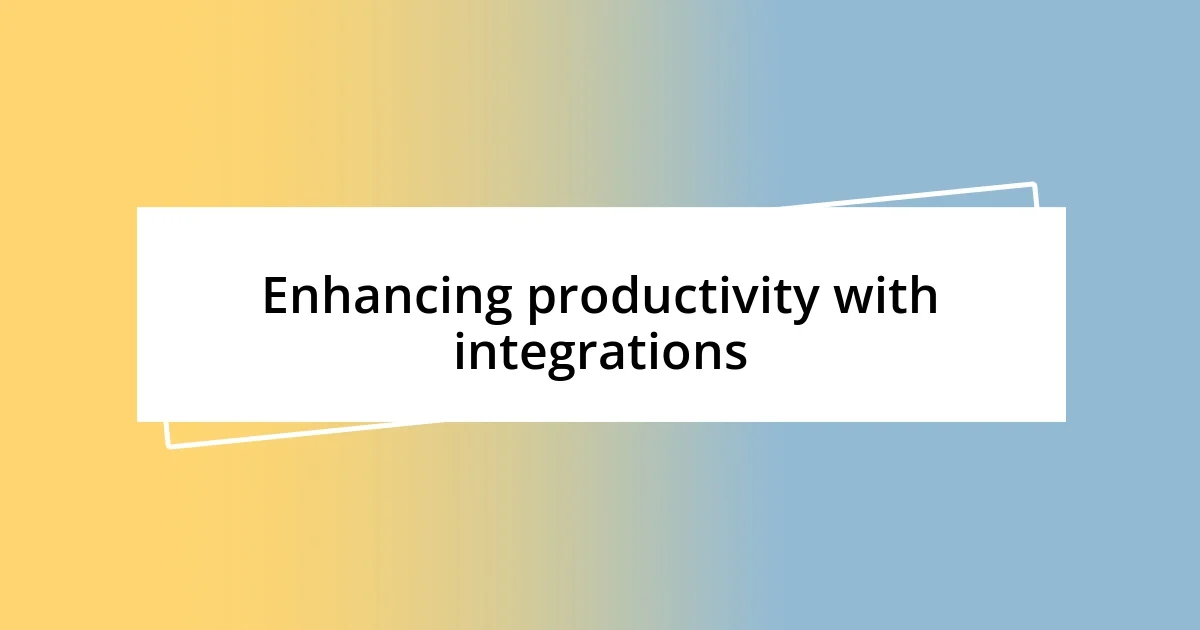 Enhancing productivity with integrations