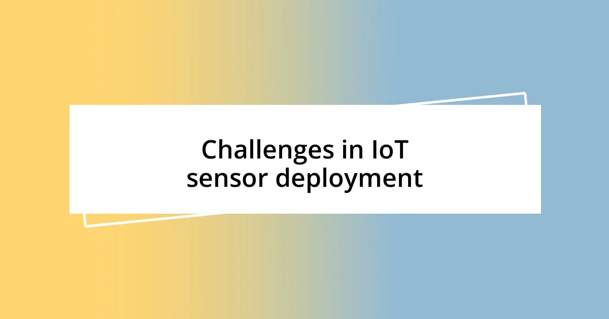 Challenges in IoT sensor deployment