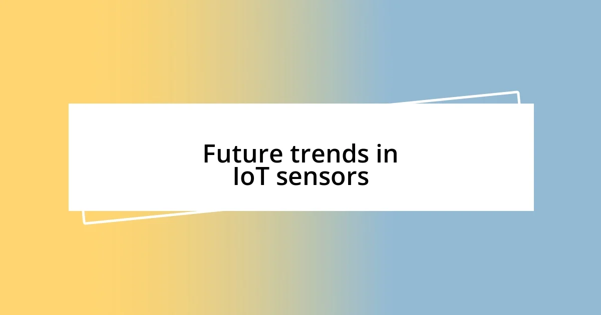 Future trends in IoT sensors