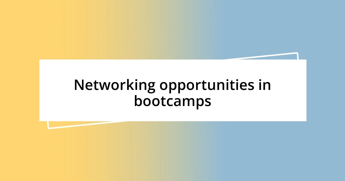 Networking opportunities in bootcamps