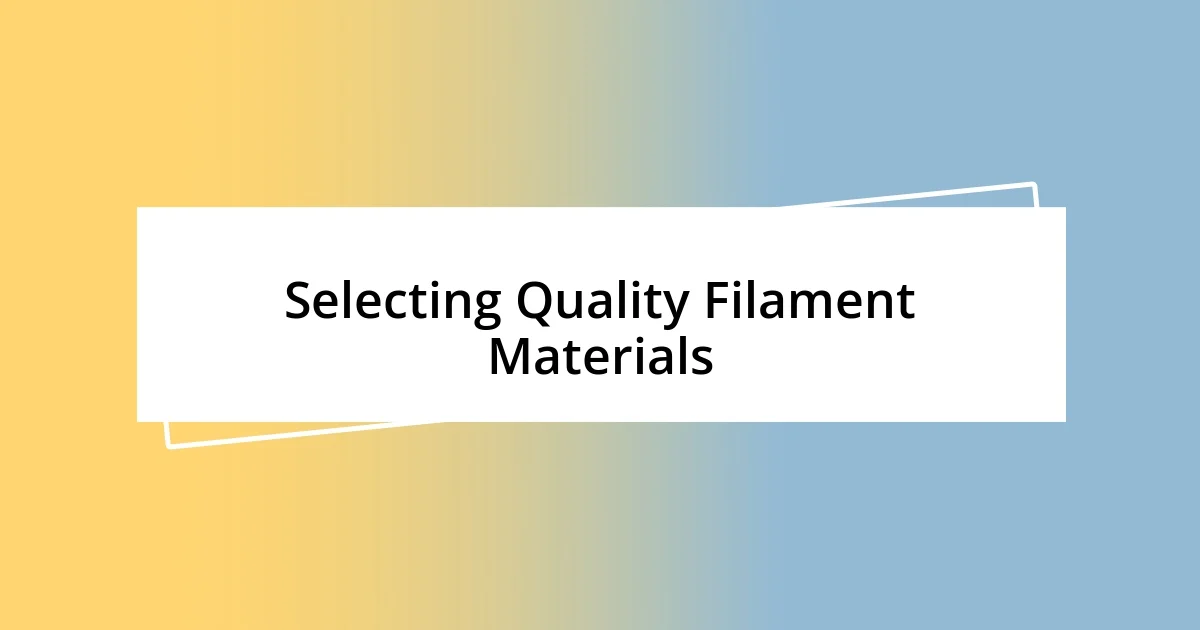 Selecting Quality Filament Materials