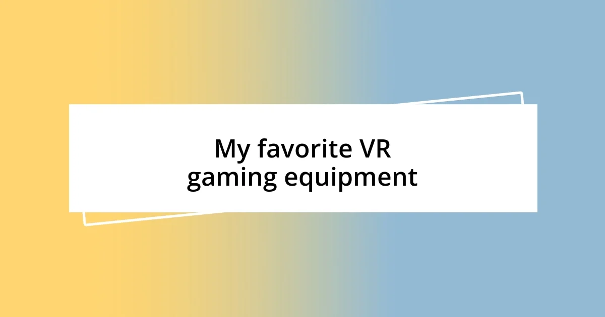 My favorite VR gaming equipment