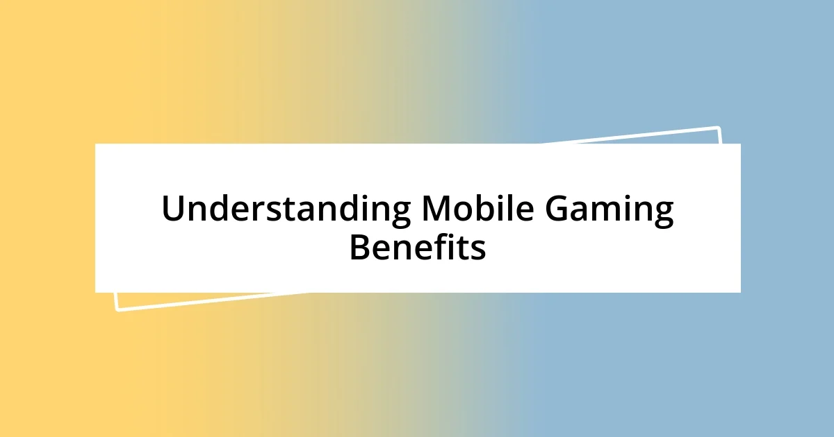 Understanding Mobile Gaming Benefits