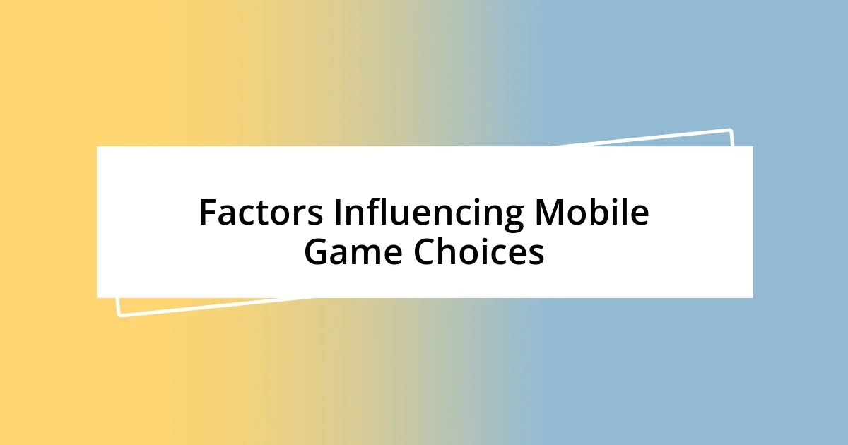 Factors Influencing Mobile Game Choices