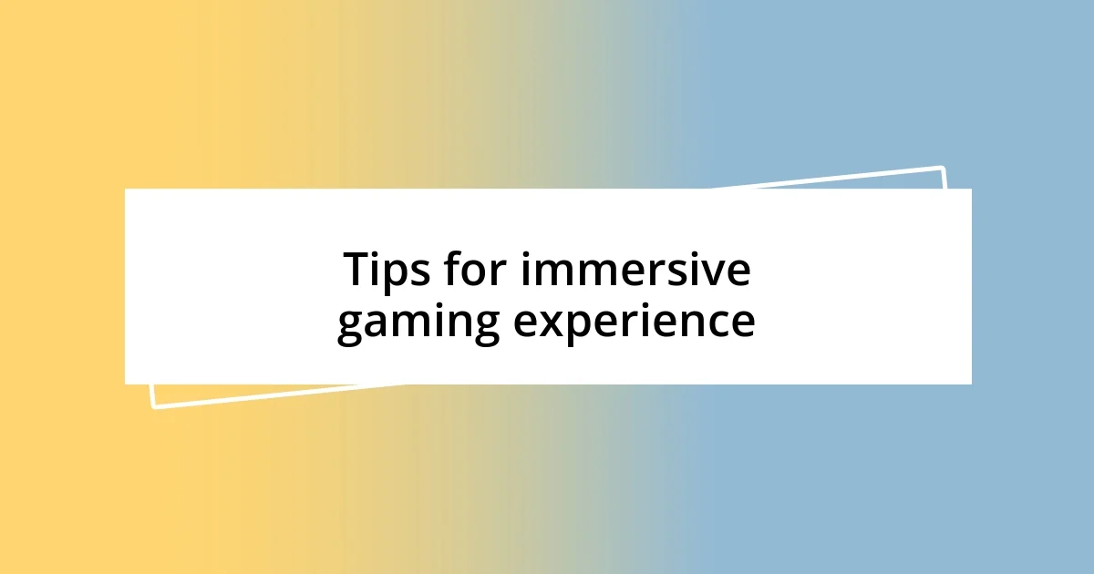 Tips for immersive gaming experience